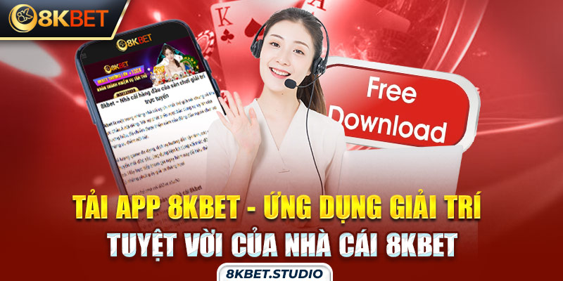 Tải app 8kbet - Ứng dụng giải trí tuyệt vời của nhà cái 8kbet