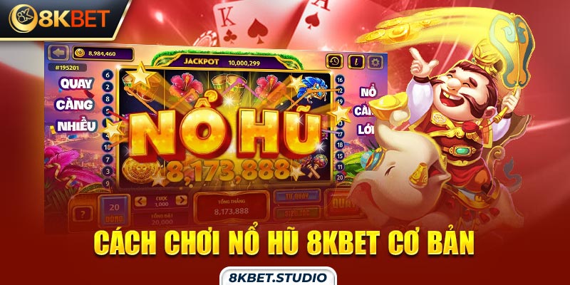 Cách chơi nổ hũ 8kbet cơ bản