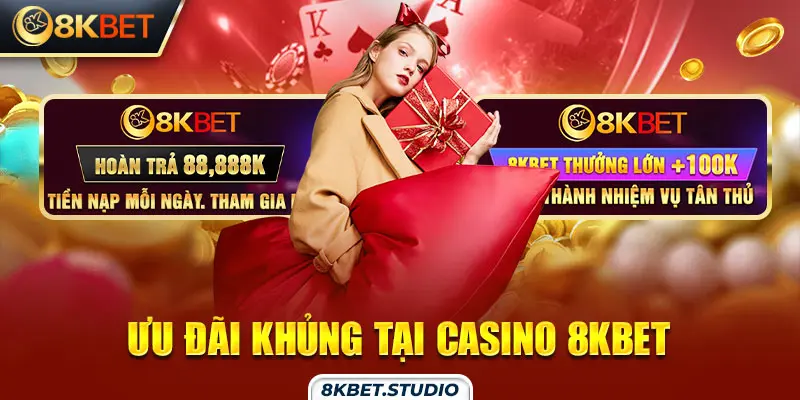 Ưu đãi khủng tại casino 8kbet