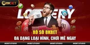 Xổ số 8kbet - Đa dạng loại hình, chơi mê ngay