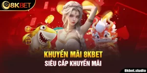 Khuyến mãi 8kbet - Siêu cấp khuyến mãi