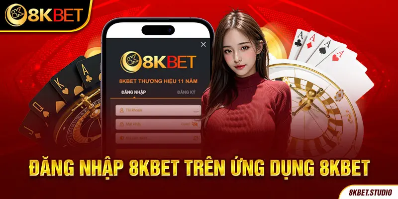 Đăng nhập 8kbet trên ứng dụng 8kbet