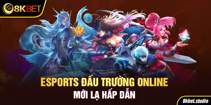 Esports đấu trường online mới lạ hấp dẫn