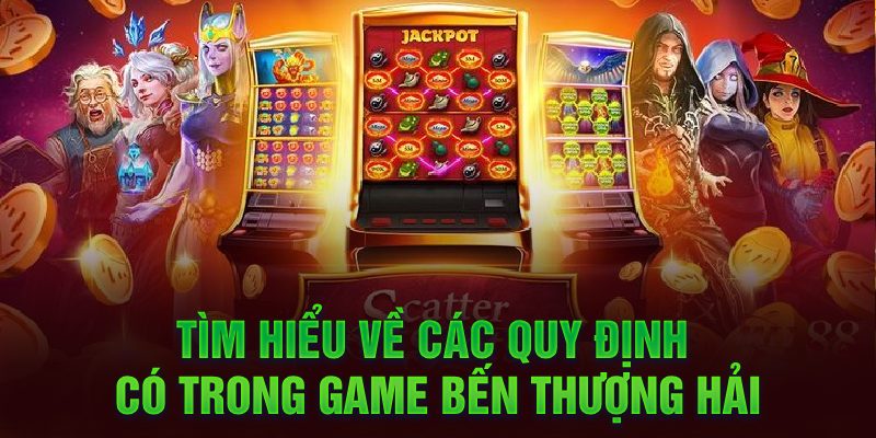 Tìm hiểu về các quy định có trong game Bến Thượng Hải