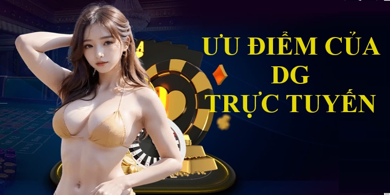 DG Casino có rất nhiều thế mạnh đặc biệt